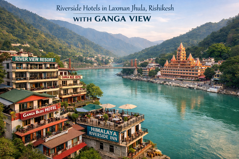 Riverside Hotels in Laxman Jhula Rishikesh with Ganga View (Top Picks)