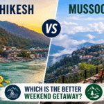 Rishikesh vs Mussoorie: Which Is the Better Weekend Getaway?